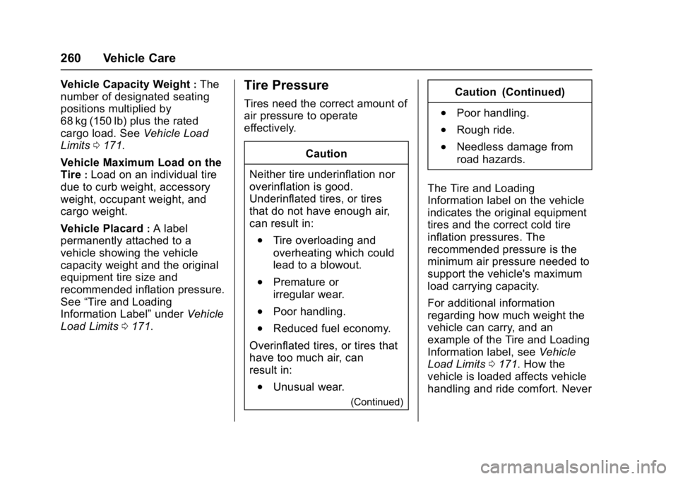 CHEVROLET CITY EXPRESS 2017  Owners Manual Chevrolet Express Owner Manual (GMNA-Localizing-U.S./Canada/Mexico-
9967827) - 2017 - crc - 9/26/16
260 Vehicle Care
Vehicle Capacity Weight:The
number of designated seating
positions multiplied by
68