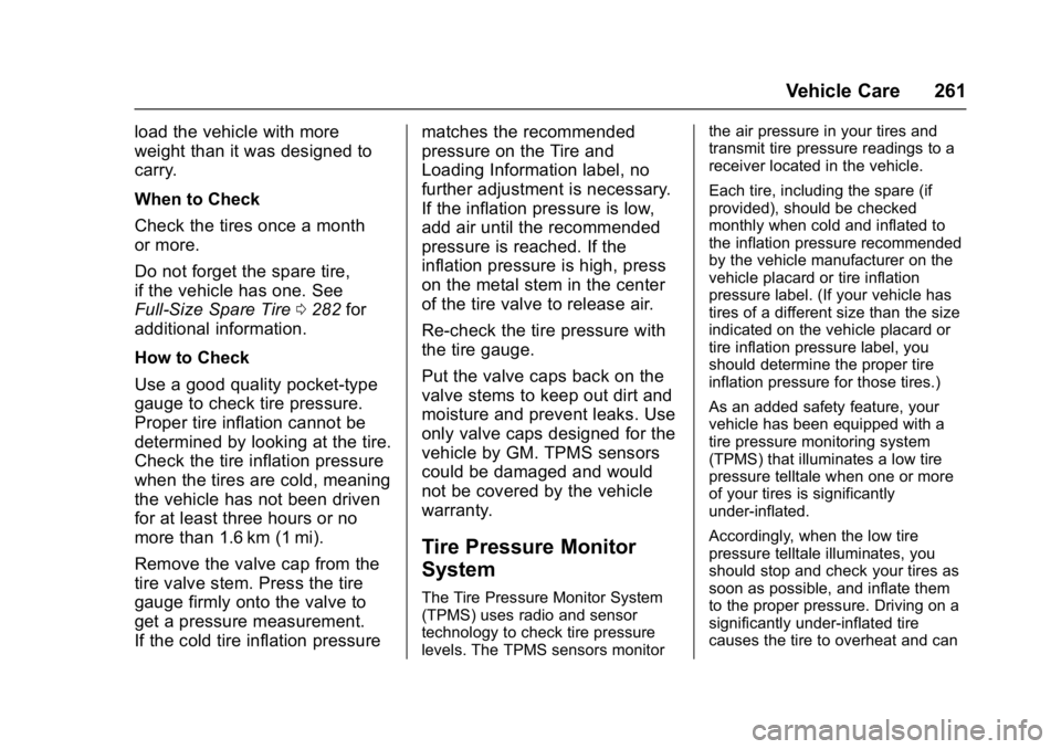CHEVROLET CITY EXPRESS 2017  Owners Manual Chevrolet Express Owner Manual (GMNA-Localizing-U.S./Canada/Mexico-
9967827) - 2017 - crc - 9/26/16
Vehicle Care 261
load the vehicle with more
weight than it was designed to
carry.
When to Check
Chec