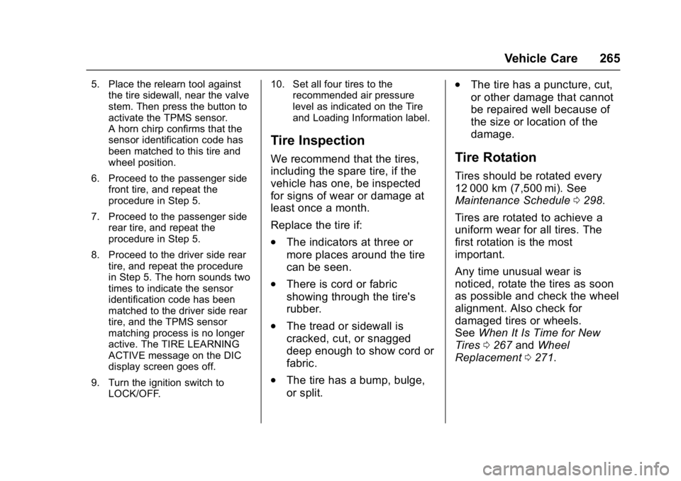 CHEVROLET CITY EXPRESS 2017  Owners Manual Chevrolet Express Owner Manual (GMNA-Localizing-U.S./Canada/Mexico-
9967827) - 2017 - crc - 9/26/16
Vehicle Care 265
5. Place the relearn tool againstthe tire sidewall, near the valve
stem. Then press