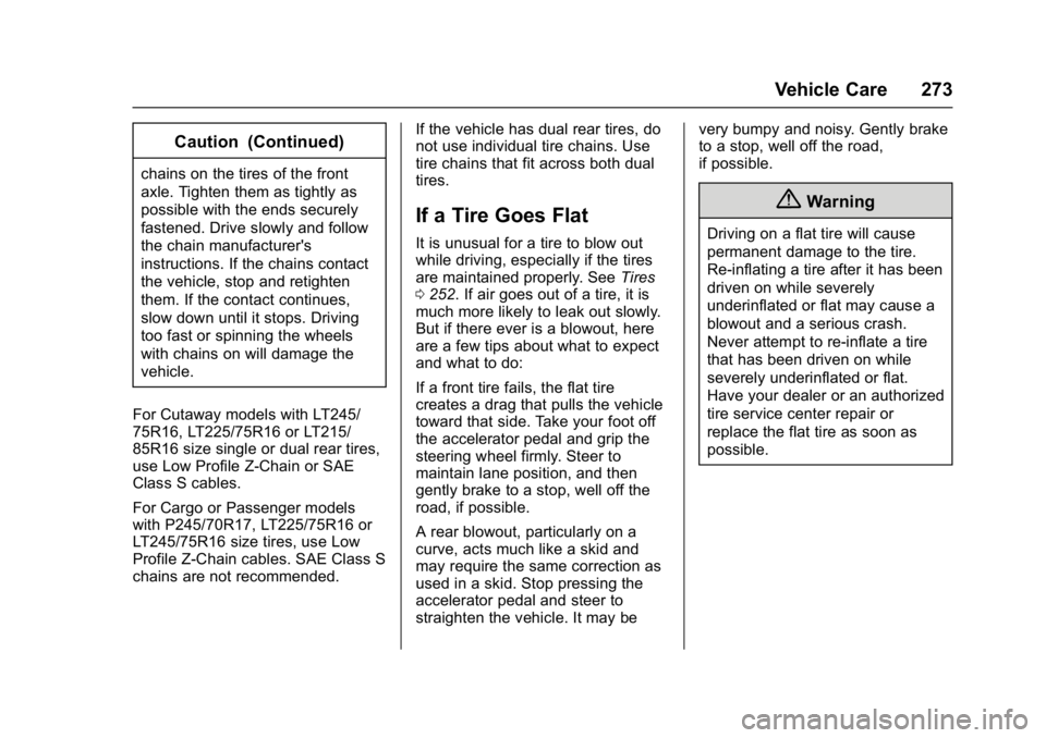 CHEVROLET CITY EXPRESS 2017  Owners Manual Chevrolet Express Owner Manual (GMNA-Localizing-U.S./Canada/Mexico-
9967827) - 2017 - crc - 9/26/16
Vehicle Care 273
Caution (Continued)
chains on the tires of the front
axle. Tighten them as tightly 