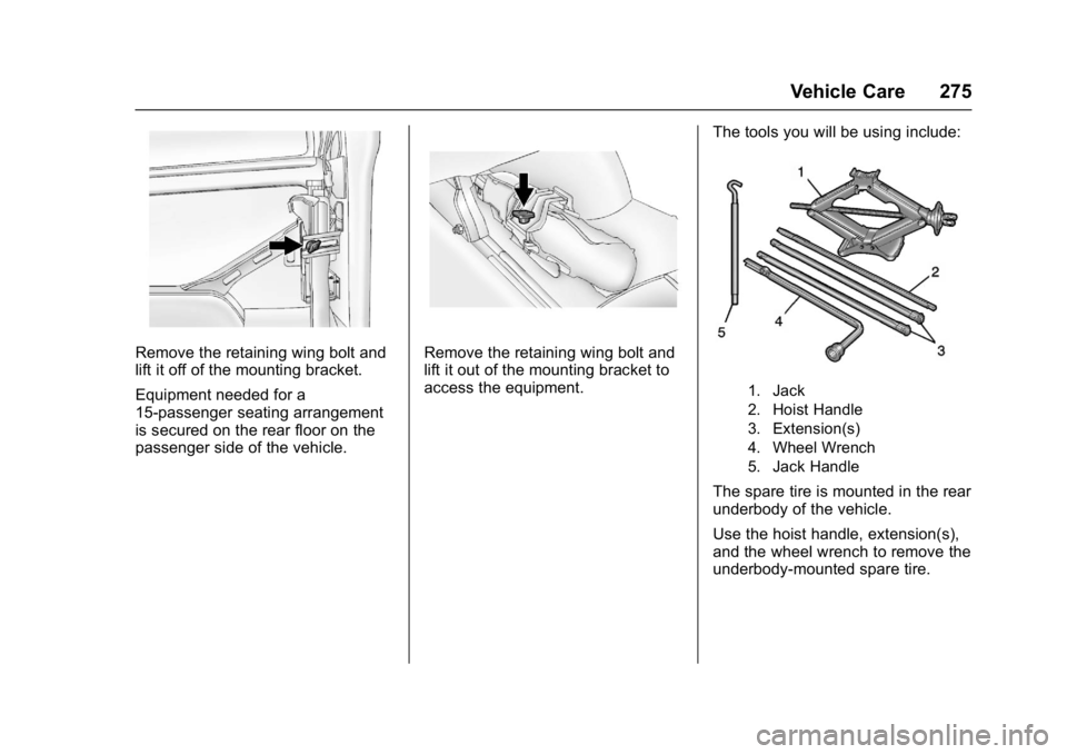 CHEVROLET CITY EXPRESS 2017  Owners Manual Chevrolet Express Owner Manual (GMNA-Localizing-U.S./Canada/Mexico-
9967827) - 2017 - crc - 9/26/16
Vehicle Care 275
Remove the retaining wing bolt and
lift it off of the mounting bracket.
Equipment n