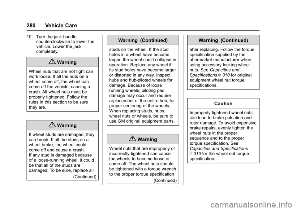 CHEVROLET CITY EXPRESS 2017 Owners Manual Chevrolet Express Owner Manual (GMNA-Localizing-U.S./Canada/Mexico-
9967827) - 2017 - crc - 9/26/16
280 Vehicle Care
10. Turn the jack handlecounterclockwise to lower the
vehicle. Lower the jack
compl CHEVROLET CITY EXPRESS 2017 Owners Manual Chevrolet Express Owner Manual (GMNA-Localizing-U.S./Canada/Mexico-
9967827) - 2017 - crc - 9/26/16
280 Vehicle Care
10. Turn the jack handlecounterclockwise to lower the
vehicle. Lower the jack
compl