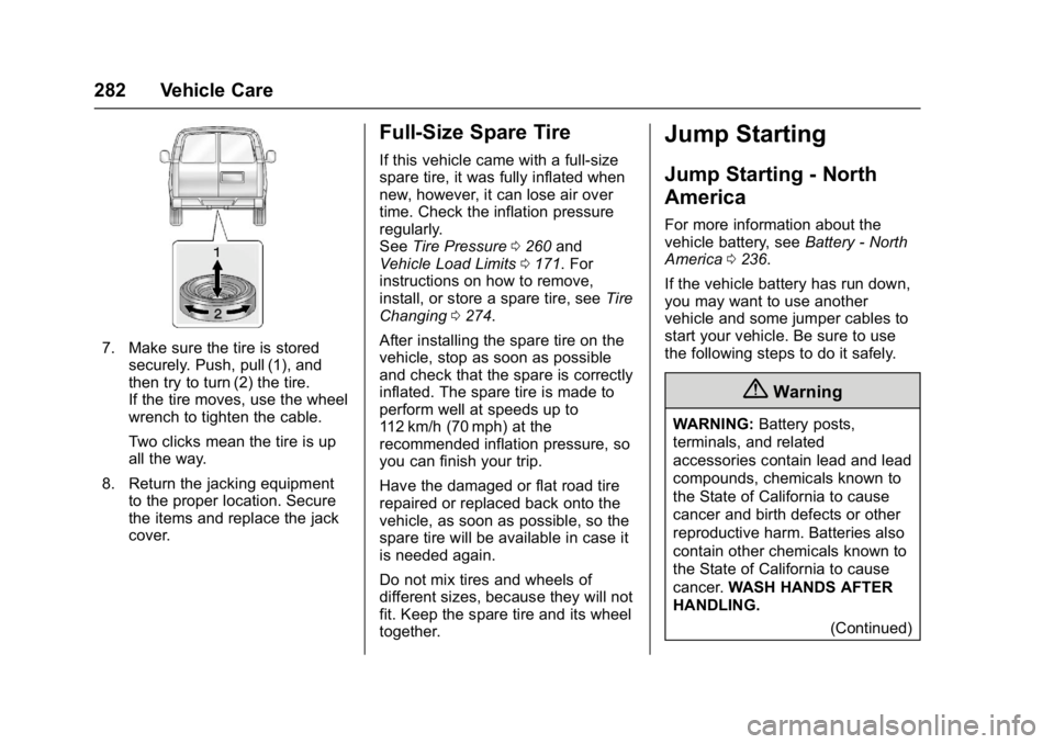 CHEVROLET CITY EXPRESS 2017  Owners Manual Chevrolet Express Owner Manual (GMNA-Localizing-U.S./Canada/Mexico-
9967827) - 2017 - crc - 9/26/16
282 Vehicle Care
7. Make sure the tire is storedsecurely. Push, pull (1), and
then try to turn (2) t