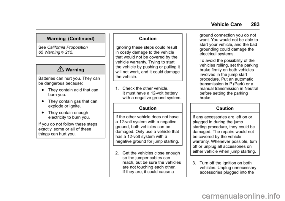 CHEVROLET CITY EXPRESS 2017 Owners Manual Chevrolet Express Owner Manual (GMNA-Localizing-U.S./Canada/Mexico-
9967827) - 2017 - crc - 9/26/16
Vehicle Care 283
Warning (Continued)
SeeCalifornia Proposition
65 Warning 0215.
{Warning
Batteries c CHEVROLET CITY EXPRESS 2017 Owners Manual Chevrolet Express Owner Manual (GMNA-Localizing-U.S./Canada/Mexico-
9967827) - 2017 - crc - 9/26/16
Vehicle Care 283
Warning (Continued)
SeeCalifornia Proposition
65 Warning 0215.
{Warning
Batteries c