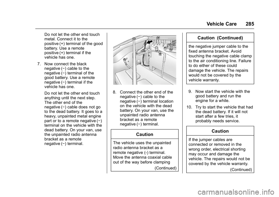 CHEVROLET CITY EXPRESS 2017 Owners Manual Chevrolet Express Owner Manual (GMNA-Localizing-U.S./Canada/Mexico-
9967827) - 2017 - crc - 9/26/16
Vehicle Care 285
Do not let the other end touch
metal. Connect it to the
positive (+) terminal of th CHEVROLET CITY EXPRESS 2017 Owners Manual Chevrolet Express Owner Manual (GMNA-Localizing-U.S./Canada/Mexico-
9967827) - 2017 - crc - 9/26/16
Vehicle Care 285
Do not let the other end touch
metal. Connect it to the
positive (+) terminal of th