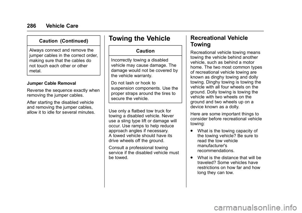 CHEVROLET CITY EXPRESS 2017 Owners Manual Chevrolet Express Owner Manual (GMNA-Localizing-U.S./Canada/Mexico-
9967827) - 2017 - crc - 9/26/16
286 Vehicle Care
Caution (Continued)
Always connect and remove the
jumper cables in the correct orde CHEVROLET CITY EXPRESS 2017 Owners Manual Chevrolet Express Owner Manual (GMNA-Localizing-U.S./Canada/Mexico-
9967827) - 2017 - crc - 9/26/16
286 Vehicle Care
Caution (Continued)
Always connect and remove the
jumper cables in the correct orde