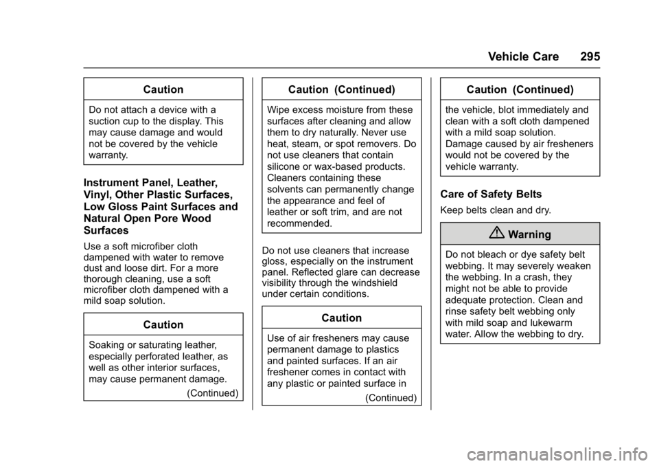 CHEVROLET CITY EXPRESS 2017 Owners Manual Chevrolet Express Owner Manual (GMNA-Localizing-U.S./Canada/Mexico-
9967827) - 2017 - crc - 9/26/16
Vehicle Care 295
Caution
Do not attach a device with a
suction cup to the display. This
may cause da CHEVROLET CITY EXPRESS 2017 Owners Manual Chevrolet Express Owner Manual (GMNA-Localizing-U.S./Canada/Mexico-
9967827) - 2017 - crc - 9/26/16
Vehicle Care 295
Caution
Do not attach a device with a
suction cup to the display. This
may cause da