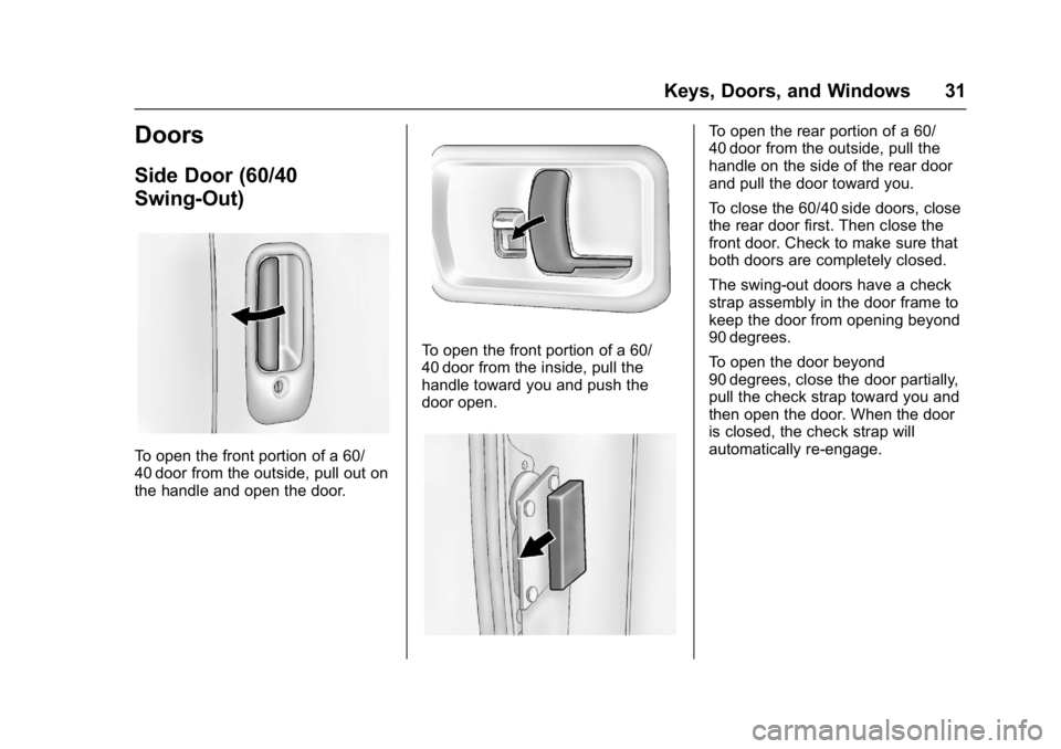 CHEVROLET CITY EXPRESS 2017 Owners Guide Chevrolet Express Owner Manual (GMNA-Localizing-U.S./Canada/Mexico-
9967827) - 2017 - crc - 9/26/16
Keys, Doors, and Windows 31
Doors
Side Door (60/40
Swing-Out)
To open the front portion of a 60/
40 