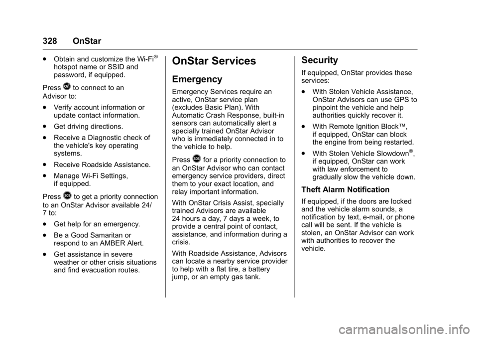 CHEVROLET CITY EXPRESS 2017 Owners Manual Chevrolet Express Owner Manual (GMNA-Localizing-U.S./Canada/Mexico-
9967827) - 2017 - crc - 9/26/16
328 OnStar
.Obtain and customize the Wi-Fi®
hotspot name or SSID and
password, if equipped.
Press
Q CHEVROLET CITY EXPRESS 2017 Owners Manual Chevrolet Express Owner Manual (GMNA-Localizing-U.S./Canada/Mexico-
9967827) - 2017 - crc - 9/26/16
328 OnStar
.Obtain and customize the Wi-Fi®
hotspot name or SSID and
password, if equipped.
Press
Q