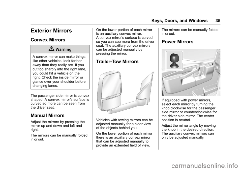 CHEVROLET CITY EXPRESS 2017 Owners Guide Chevrolet Express Owner Manual (GMNA-Localizing-U.S./Canada/Mexico-
9967827) - 2017 - crc - 9/26/16
Keys, Doors, and Windows 35
Exterior Mirrors
Convex Mirrors
{Warning
A convex mirror can make things