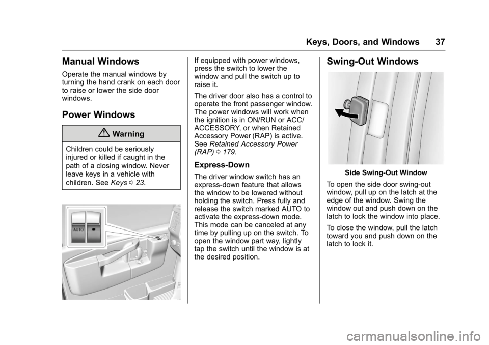 CHEVROLET CITY EXPRESS 2017 Owners Guide Chevrolet Express Owner Manual (GMNA-Localizing-U.S./Canada/Mexico-
9967827) - 2017 - crc - 9/26/16
Keys, Doors, and Windows 37
Manual Windows
Operate the manual windows by
turning the hand crank on e
