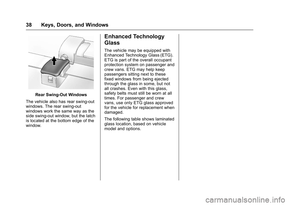 CHEVROLET CITY EXPRESS 2017 Owners Guide Chevrolet Express Owner Manual (GMNA-Localizing-U.S./Canada/Mexico-
9967827) - 2017 - crc - 9/26/16
38 Keys, Doors, and Windows
Rear Swing‐Out Windows
The vehicle also has rear swing‐out
windows. 