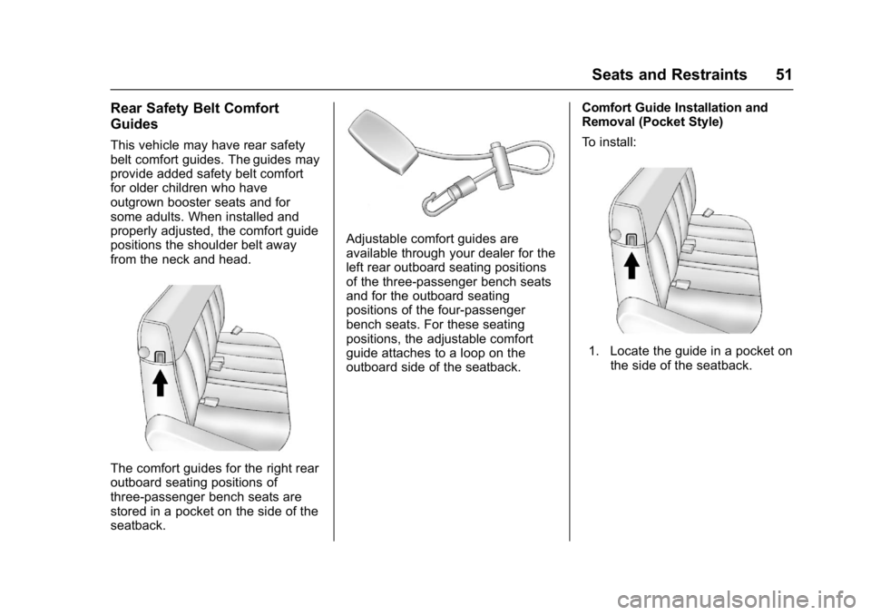 CHEVROLET CITY EXPRESS 2017 Workshop Manual Chevrolet Express Owner Manual (GMNA-Localizing-U.S./Canada/Mexico-
9967827) - 2017 - crc - 9/26/16
Seats and Restraints 51
Rear Safety Belt Comfort
Guides
This vehicle may have rear safety
belt comfo