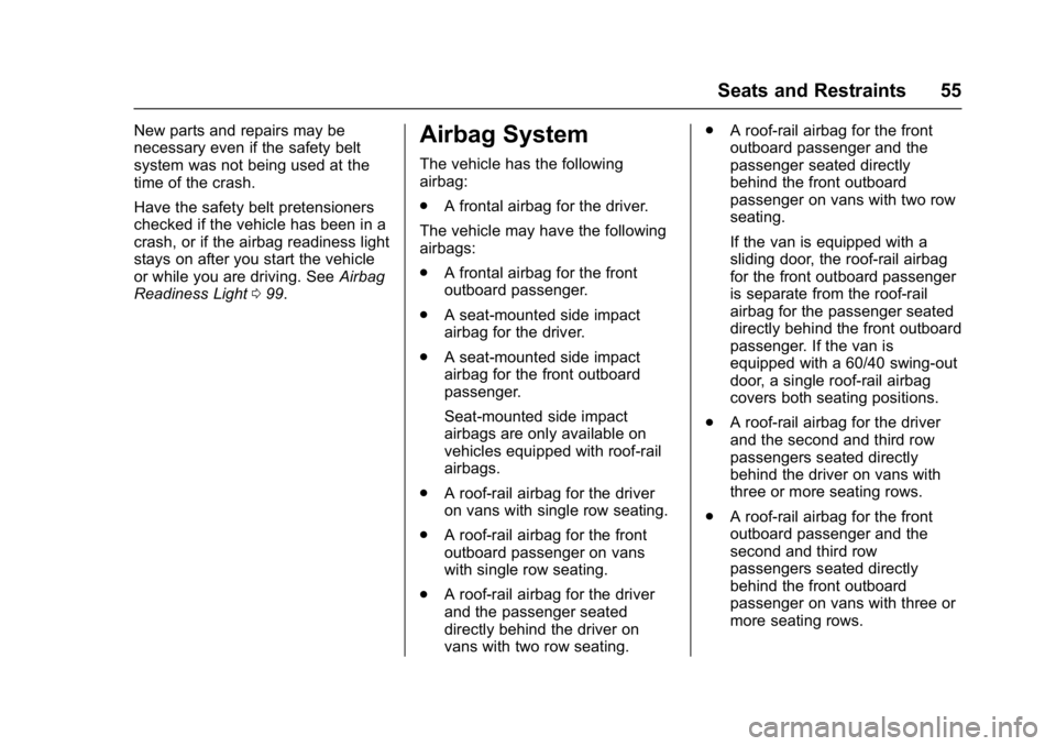 CHEVROLET CITY EXPRESS 2017  Owners Manual Chevrolet Express Owner Manual (GMNA-Localizing-U.S./Canada/Mexico-
9967827) - 2017 - crc - 9/26/16
Seats and Restraints 55
New parts and repairs may be
necessary even if the safety belt
system was no