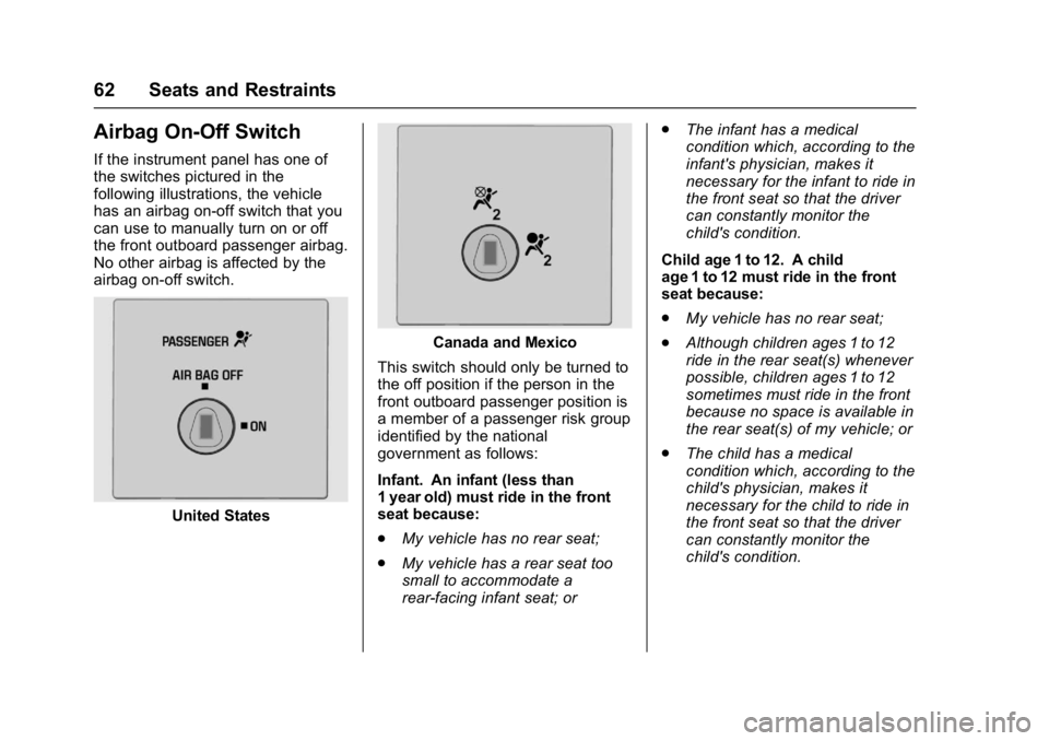 CHEVROLET CITY EXPRESS 2017 Repair Manual Chevrolet Express Owner Manual (GMNA-Localizing-U.S./Canada/Mexico-
9967827) - 2017 - crc - 9/26/16
62 Seats and Restraints
Airbag On-Off Switch
If the instrument panel has one of
the switches picture