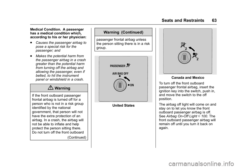 CHEVROLET CITY EXPRESS 2017 Repair Manual Chevrolet Express Owner Manual (GMNA-Localizing-U.S./Canada/Mexico-
9967827) - 2017 - crc - 9/26/16
Seats and Restraints 63
Medical Condition. A passenger
has a medical condition which,
according to h