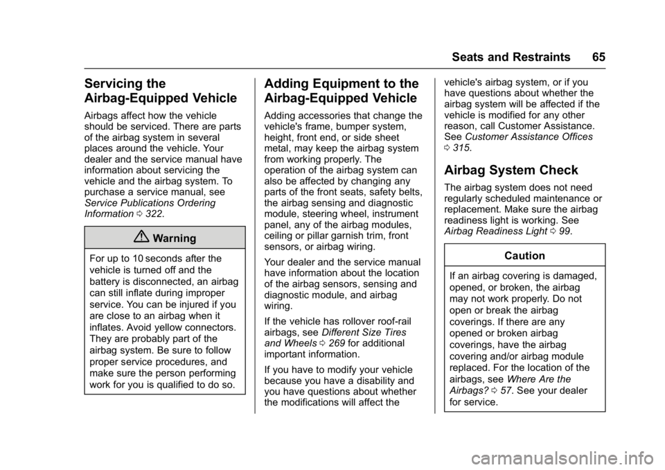 CHEVROLET CITY EXPRESS 2017 Repair Manual Chevrolet Express Owner Manual (GMNA-Localizing-U.S./Canada/Mexico-
9967827) - 2017 - crc - 9/26/16
Seats and Restraints 65
Servicing the
Airbag-Equipped Vehicle
Airbags affect how the vehicle
should 