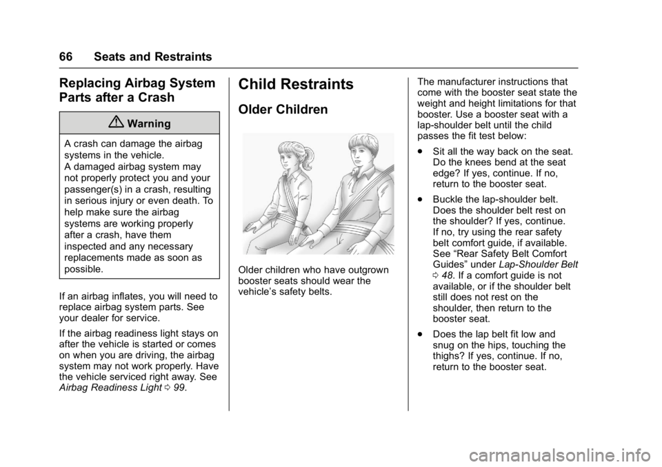 CHEVROLET CITY EXPRESS 2017 Repair Manual Chevrolet Express Owner Manual (GMNA-Localizing-U.S./Canada/Mexico-
9967827) - 2017 - crc - 9/26/16
66 Seats and Restraints
Replacing Airbag System
Parts after a Crash
{Warning
A crash can damage the 