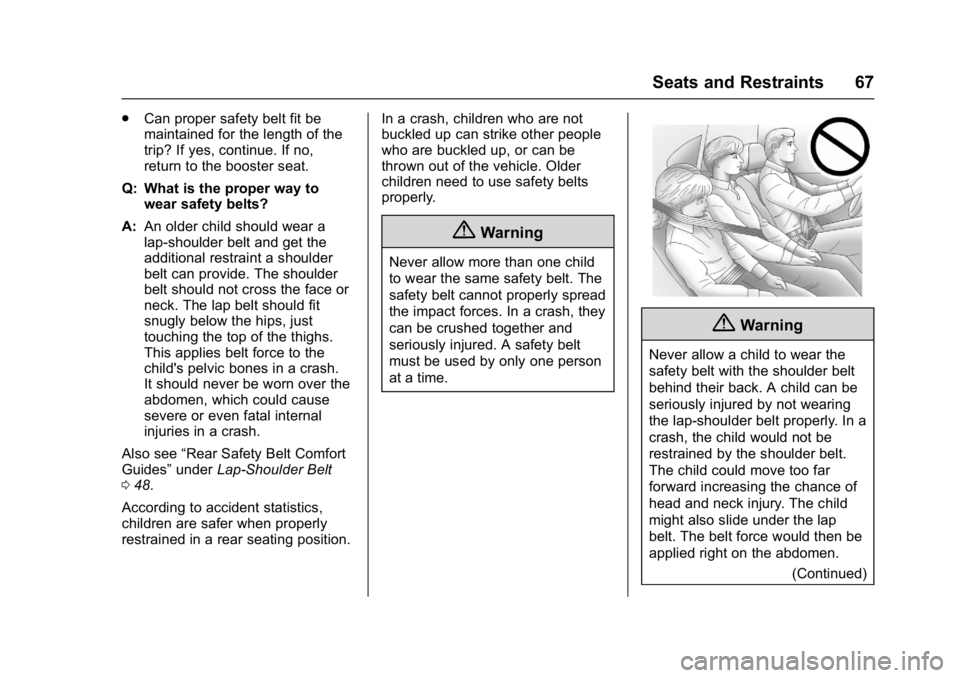 CHEVROLET CITY EXPRESS 2017 Repair Manual Chevrolet Express Owner Manual (GMNA-Localizing-U.S./Canada/Mexico-
9967827) - 2017 - crc - 9/26/16
Seats and Restraints 67
.Can proper safety belt fit be
maintained for the length of the
trip? If yes