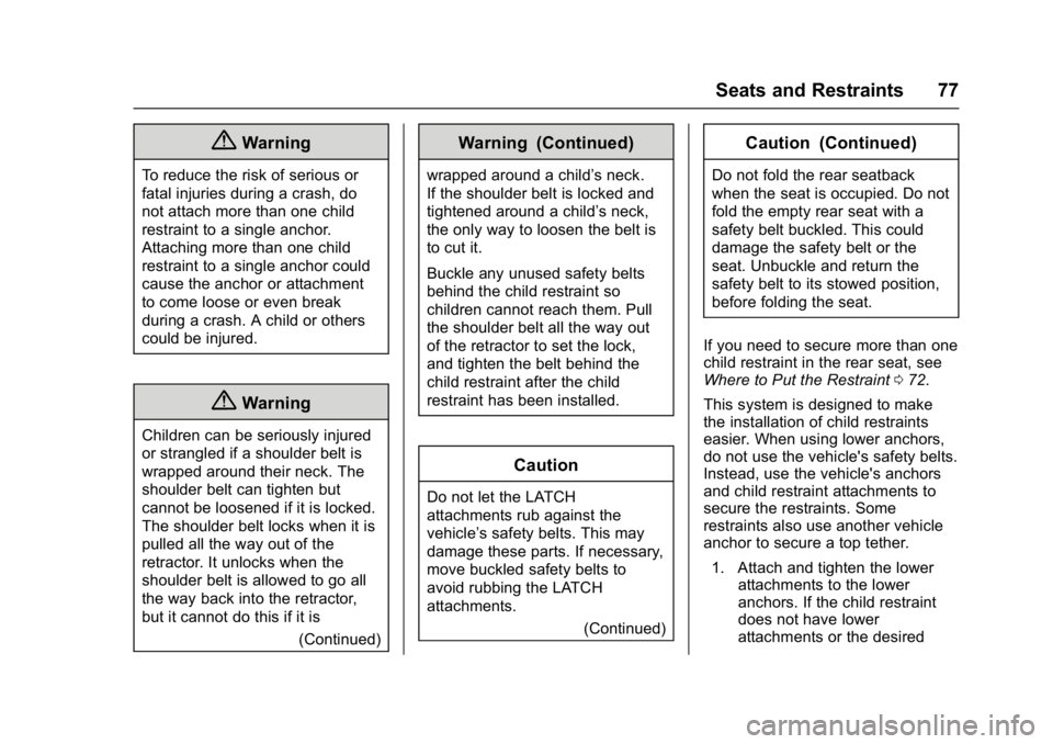 CHEVROLET CITY EXPRESS 2017 Manual PDF Chevrolet Express Owner Manual (GMNA-Localizing-U.S./Canada/Mexico-
9967827) - 2017 - crc - 9/26/16
Seats and Restraints 77
{Warning
To reduce the risk of serious or
fatal injuries during a crash, do
