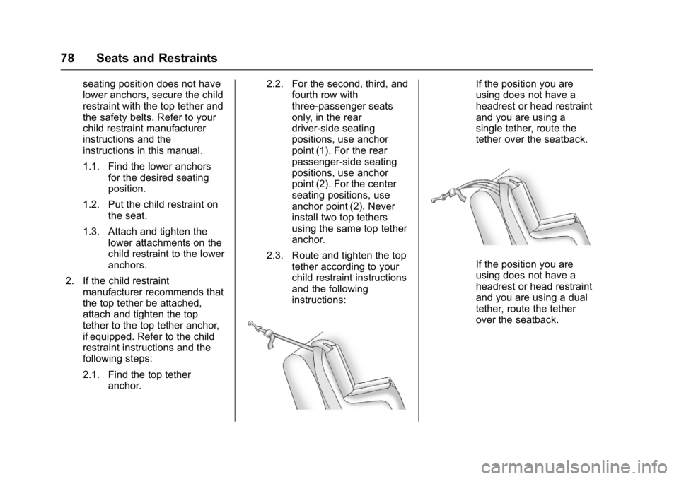 CHEVROLET CITY EXPRESS 2017 Manual PDF Chevrolet Express Owner Manual (GMNA-Localizing-U.S./Canada/Mexico-
9967827) - 2017 - crc - 9/26/16
78 Seats and Restraints
seating position does not have
lower anchors, secure the child
restraint wit