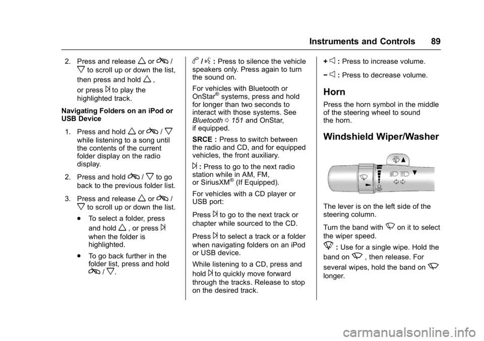 CHEVROLET CITY EXPRESS 2017  Owners Manual Chevrolet Express Owner Manual (GMNA-Localizing-U.S./Canada/Mexico-
9967827) - 2017 - crc - 9/26/16
Instruments and Controls 89
2. Press and releaseworc/
xto scroll up or down the list,
then press and