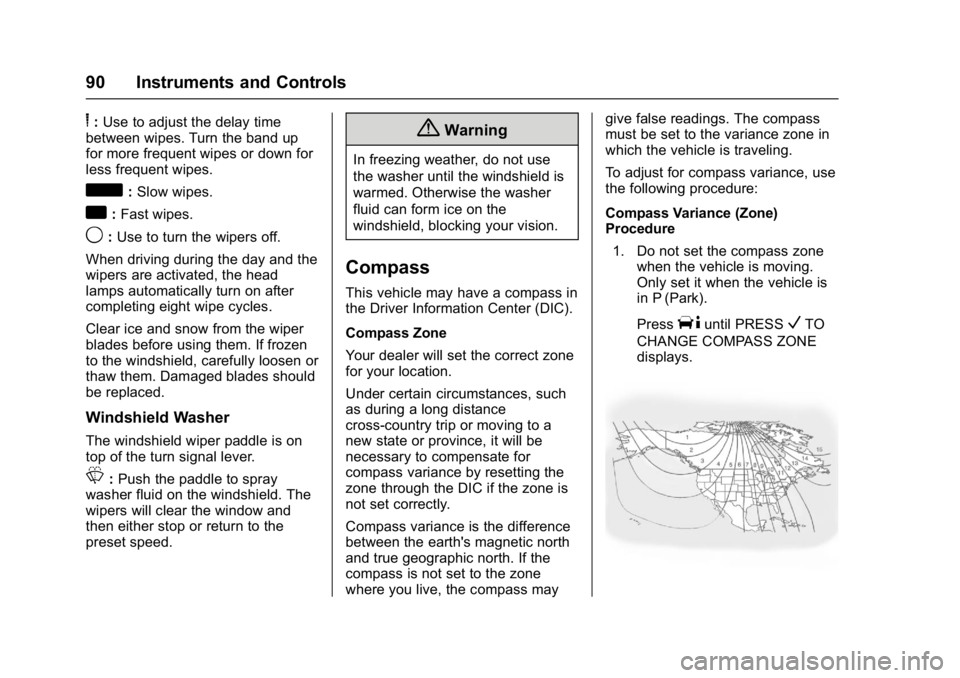 CHEVROLET CITY EXPRESS 2017  Owners Manual Chevrolet Express Owner Manual (GMNA-Localizing-U.S./Canada/Mexico-
9967827) - 2017 - crc - 9/26/16
90 Instruments and Controls
6:Use to adjust the delay time
between wipes. Turn the band up
for more 