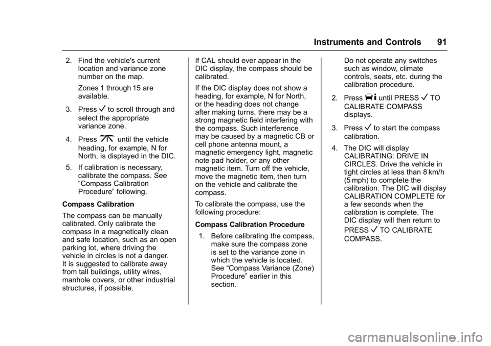 CHEVROLET CITY EXPRESS 2017  Owners Manual Chevrolet Express Owner Manual (GMNA-Localizing-U.S./Canada/Mexico-
9967827) - 2017 - crc - 9/26/16
Instruments and Controls 91
2. Find the vehicle's currentlocation and variance zone
number on th
