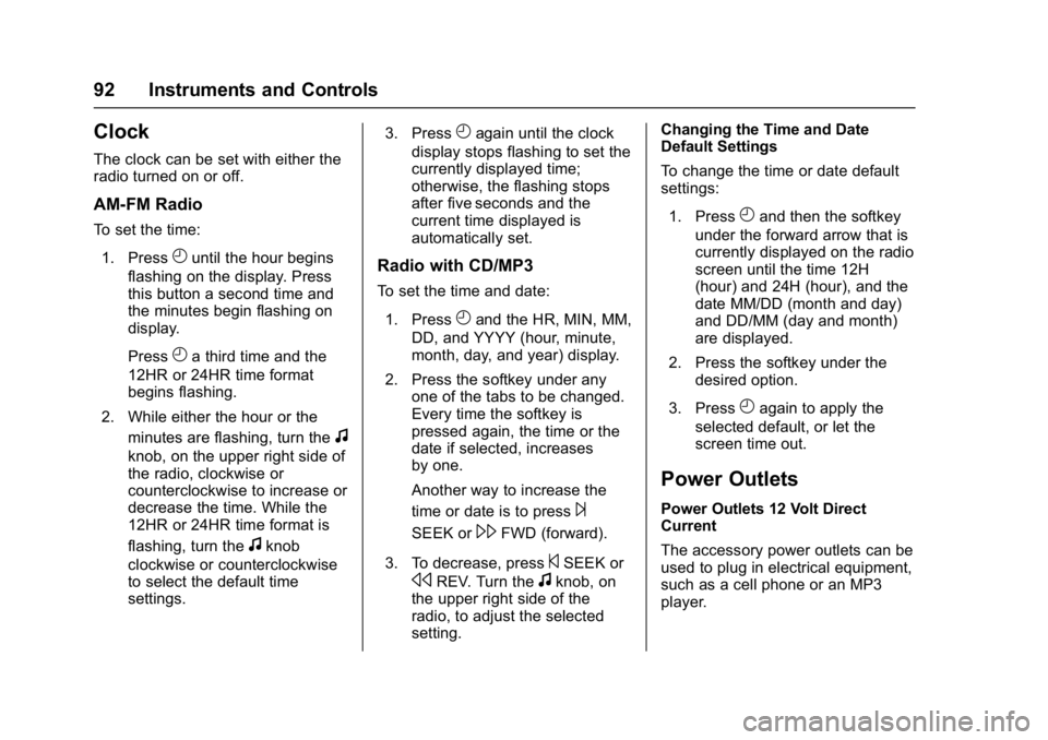 CHEVROLET CITY EXPRESS 2017  Owners Manual Chevrolet Express Owner Manual (GMNA-Localizing-U.S./Canada/Mexico-
9967827) - 2017 - crc - 9/26/16
92 Instruments and Controls
Clock
The clock can be set with either the
radio turned on or off.
AM-FM
