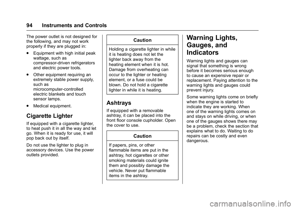 CHEVROLET CITY EXPRESS 2017  Owners Manual Chevrolet Express Owner Manual (GMNA-Localizing-U.S./Canada/Mexico-
9967827) - 2017 - crc - 9/26/16
94 Instruments and Controls
The power outlet is not designed for
the following, and may not work
pro