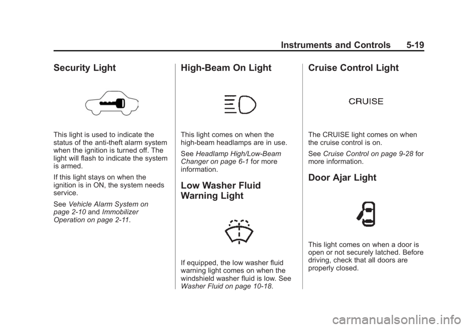 CHEVROLET CITY EXPRESS 2016  Owners Manual Black plate (19,1)Chevrolet City Express Owner Manual (GMNA-Localizing-U.S./Canada-
7707496) - 2015 - CRC - 11/26/14
Instruments and Controls 5-19
Security Light
This light is used to indicate the
sta