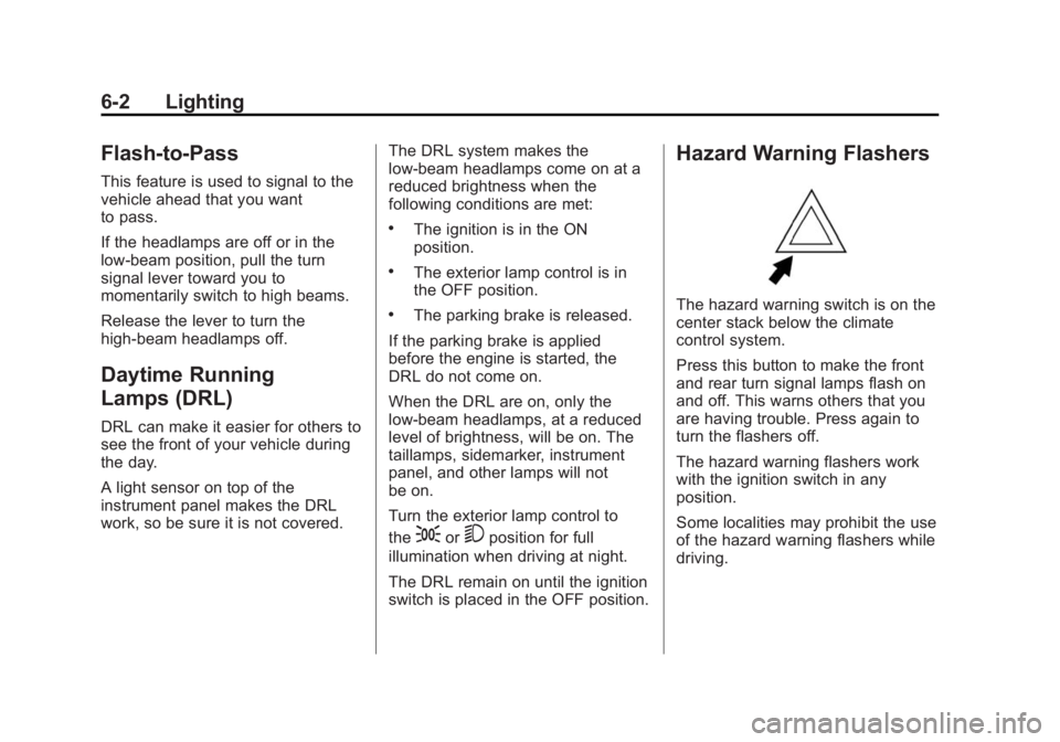 CHEVROLET CITY EXPRESS 2016  Owners Manual Black plate (2,1)Chevrolet City Express Owner Manual (GMNA-Localizing-U.S./Canada-
7707496) - 2015 - CRC - 11/26/14
6-2 Lighting
Flash-to-Pass This feature is used to signal to the
vehicle ahead that 