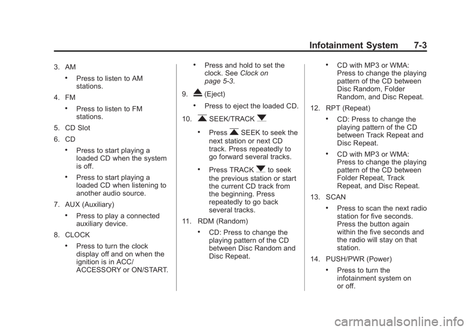 CHEVROLET CITY EXPRESS 2016  Owners Manual Black plate (3,1)Chevrolet City Express Owner Manual (GMNA-Localizing-U.S./Canada-
7707496) - 2015 - CRC - 11/26/14
Infotainment System 7-33. AM .
Press to listen to AM
stations.
4. FM .
Press to list
