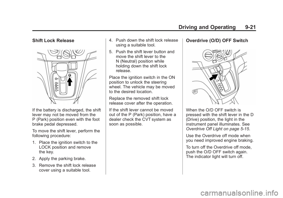 CHEVROLET CITY EXPRESS 2016  Owners Manual Black plate (21,1)Chevrolet City Express Owner Manual (GMNA-Localizing-U.S./Canada-
7707496) - 2015 - CRC - 11/26/14
Driving and Operating 9-21Shift Lock Release
If the battery is discharged, the shif