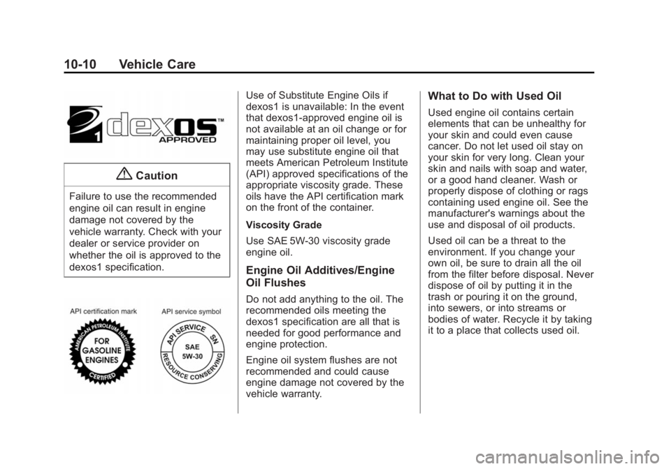 CHEVROLET CITY EXPRESS 2016 Owners Manual Black plate (10,1)Chevrolet City Express Owner Manual (GMNA-Localizing-U.S./Canada-
7707496) - 2015 - CRC - 11/26/14
10-10 Vehicle Care
{ CautionFailure to use the recommended
engine oil can result in CHEVROLET CITY EXPRESS 2016 Owners Manual Black plate (10,1)Chevrolet City Express Owner Manual (GMNA-Localizing-U.S./Canada-
7707496) - 2015 - CRC - 11/26/14
10-10 Vehicle Care
{ CautionFailure to use the recommended
engine oil can result in