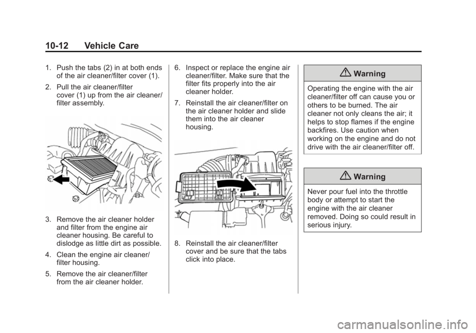 CHEVROLET CITY EXPRESS 2016 Owners Manual Black plate (12,1)Chevrolet City Express Owner Manual (GMNA-Localizing-U.S./Canada-
7707496) - 2015 - CRC - 11/26/14
10-12 Vehicle Care 1. Push the tabs (2) in at both ends
of the air cleaner/filter c CHEVROLET CITY EXPRESS 2016 Owners Manual Black plate (12,1)Chevrolet City Express Owner Manual (GMNA-Localizing-U.S./Canada-
7707496) - 2015 - CRC - 11/26/14
10-12 Vehicle Care 1. Push the tabs (2) in at both ends
of the air cleaner/filter c