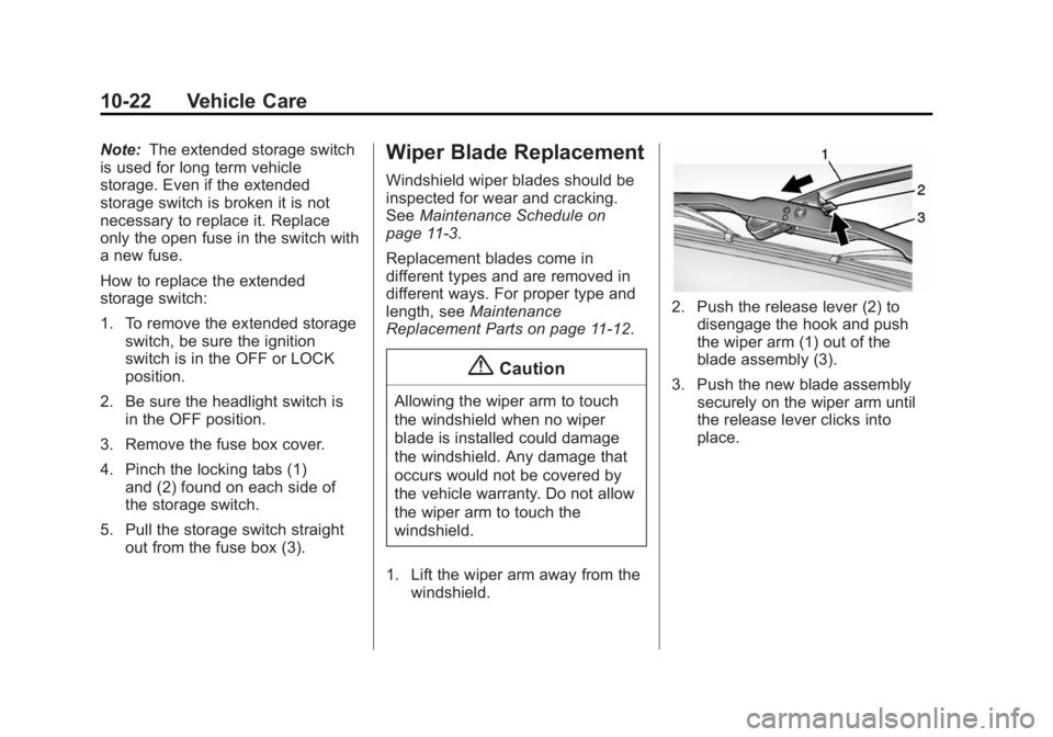 CHEVROLET CITY EXPRESS 2016 Owners Manual Black plate (22,1)Chevrolet City Express Owner Manual (GMNA-Localizing-U.S./Canada-
7707496) - 2015 - CRC - 11/26/14
10-22 Vehicle Care Note: The extended storage switch
is used for long term vehicle
CHEVROLET CITY EXPRESS 2016 Owners Manual Black plate (22,1)Chevrolet City Express Owner Manual (GMNA-Localizing-U.S./Canada-
7707496) - 2015 - CRC - 11/26/14
10-22 Vehicle Care Note: The extended storage switch
is used for long term vehicle