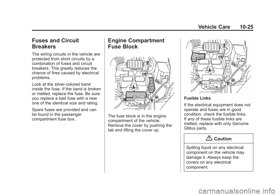 CHEVROLET CITY EXPRESS 2016 Owners Manual Black plate (25,1)Chevrolet City Express Owner Manual (GMNA-Localizing-U.S./Canada-
7707496) - 2015 - CRC - 11/26/14
Vehicle Care 10-25
Fuses and Circuit
Breakers The wiring circuits in the vehicle ar CHEVROLET CITY EXPRESS 2016 Owners Manual Black plate (25,1)Chevrolet City Express Owner Manual (GMNA-Localizing-U.S./Canada-
7707496) - 2015 - CRC - 11/26/14
Vehicle Care 10-25
Fuses and Circuit
Breakers The wiring circuits in the vehicle ar