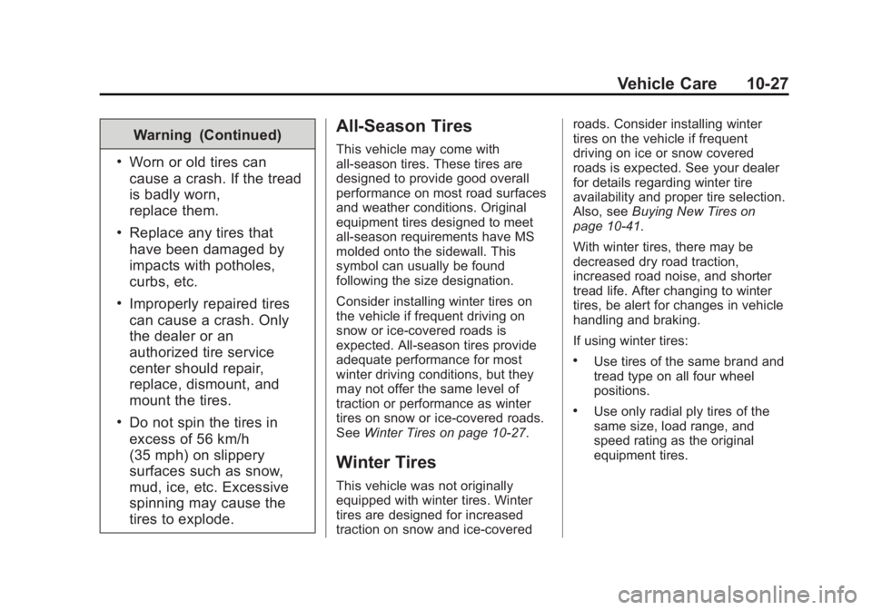 CHEVROLET CITY EXPRESS 2016 Owners Manual Black plate (27,1)Chevrolet City Express Owner Manual (GMNA-Localizing-U.S./Canada-
7707496) - 2015 - CRC - 11/26/14
Vehicle Care 10-27Warning (Continued) .
Worn or old tires can
cause a crash. If the CHEVROLET CITY EXPRESS 2016 Owners Manual Black plate (27,1)Chevrolet City Express Owner Manual (GMNA-Localizing-U.S./Canada-
7707496) - 2015 - CRC - 11/26/14
Vehicle Care 10-27Warning (Continued) .
Worn or old tires can
cause a crash. If the