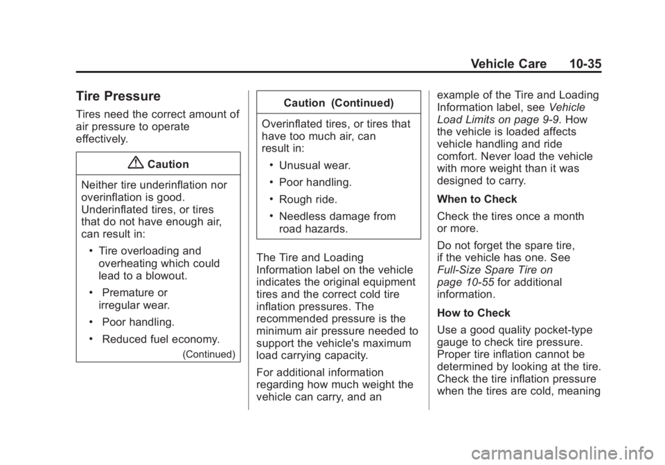 CHEVROLET CITY EXPRESS 2016 Owners Manual Black plate (35,1)Chevrolet City Express Owner Manual (GMNA-Localizing-U.S./Canada-
7707496) - 2015 - CRC - 11/26/14
Vehicle Care 10-35
Tire Pressure Tires need the correct amount of
air pressure to o CHEVROLET CITY EXPRESS 2016 Owners Manual Black plate (35,1)Chevrolet City Express Owner Manual (GMNA-Localizing-U.S./Canada-
7707496) - 2015 - CRC - 11/26/14
Vehicle Care 10-35
Tire Pressure Tires need the correct amount of
air pressure to o