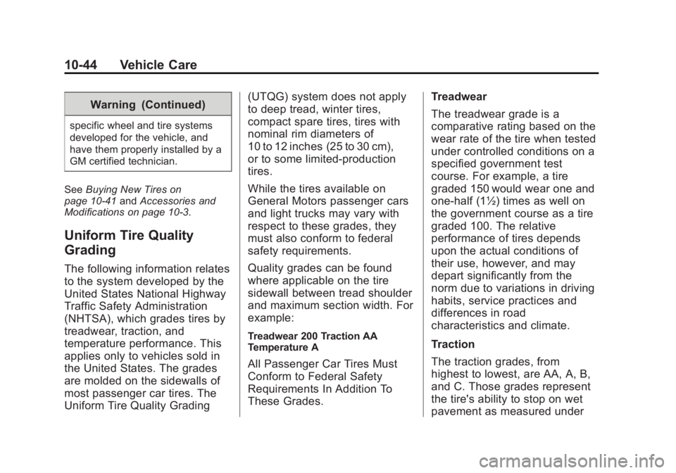 CHEVROLET CITY EXPRESS 2016 Owners Manual Black plate (44,1)Chevrolet City Express Owner Manual (GMNA-Localizing-U.S./Canada-
7707496) - 2015 - CRC - 11/26/14
10-44 Vehicle Care Warning (Continued)specific wheel and tire systems
developed for CHEVROLET CITY EXPRESS 2016 Owners Manual Black plate (44,1)Chevrolet City Express Owner Manual (GMNA-Localizing-U.S./Canada-
7707496) - 2015 - CRC - 11/26/14
10-44 Vehicle Care Warning (Continued)specific wheel and tire systems
developed for