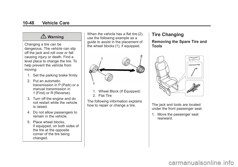 CHEVROLET CITY EXPRESS 2016 Owners Manual Black plate (48,1)Chevrolet City Express Owner Manual (GMNA-Localizing-U.S./Canada-
7707496) - 2015 - CRC - 11/26/14
10-48 Vehicle Care
{ WarningChanging a tire can be
dangerous. The vehicle can slip
CHEVROLET CITY EXPRESS 2016 Owners Manual Black plate (48,1)Chevrolet City Express Owner Manual (GMNA-Localizing-U.S./Canada-
7707496) - 2015 - CRC - 11/26/14
10-48 Vehicle Care
{ WarningChanging a tire can be
dangerous. The vehicle can slip