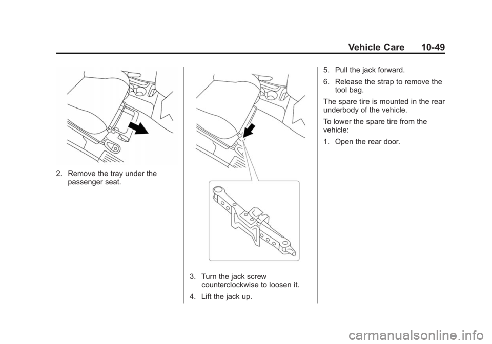 CHEVROLET CITY EXPRESS 2016 Owners Manual Black plate (49,1)Chevrolet City Express Owner Manual (GMNA-Localizing-U.S./Canada-
7707496) - 2015 - CRC - 11/26/14
Vehicle Care 10-49
2. Remove the tray under the
passenger seat.
3. Turn the jack sc CHEVROLET CITY EXPRESS 2016 Owners Manual Black plate (49,1)Chevrolet City Express Owner Manual (GMNA-Localizing-U.S./Canada-
7707496) - 2015 - CRC - 11/26/14
Vehicle Care 10-49
2. Remove the tray under the
passenger seat.
3. Turn the jack sc