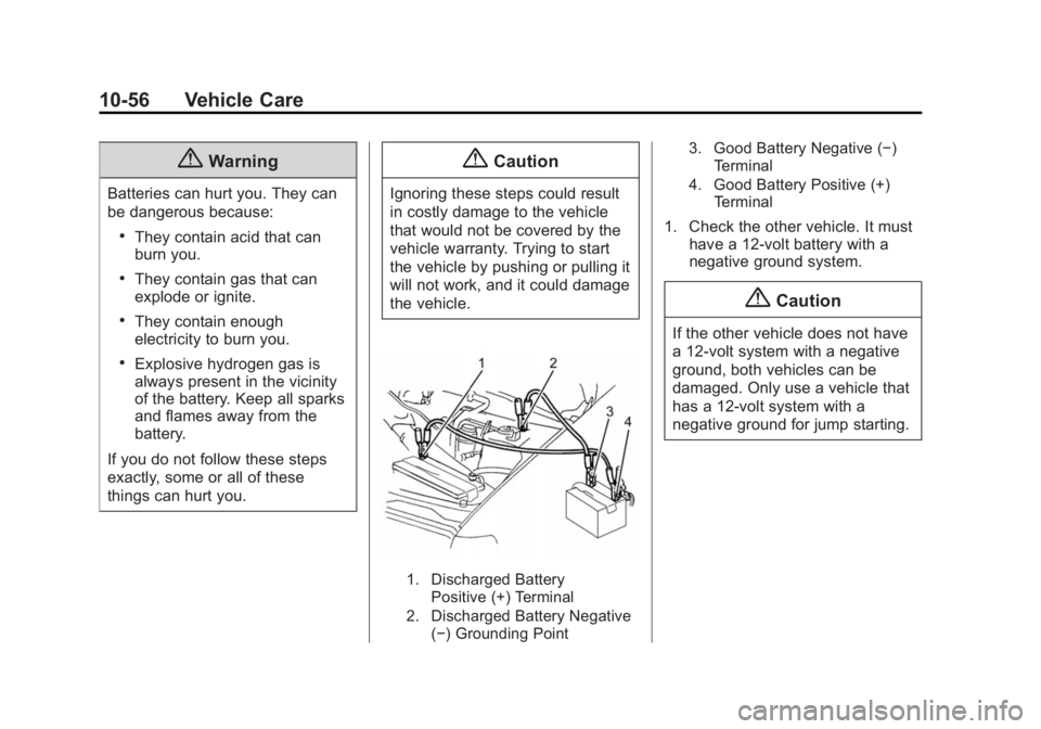 CHEVROLET CITY EXPRESS 2016 Owners Manual Black plate (56,1)Chevrolet City Express Owner Manual (GMNA-Localizing-U.S./Canada-
7707496) - 2015 - CRC - 11/26/14
10-56 Vehicle Care
{ WarningBatteries can hurt you. They can
be dangerous because: CHEVROLET CITY EXPRESS 2016 Owners Manual Black plate (56,1)Chevrolet City Express Owner Manual (GMNA-Localizing-U.S./Canada-
7707496) - 2015 - CRC - 11/26/14
10-56 Vehicle Care
{ WarningBatteries can hurt you. They can
be dangerous because: