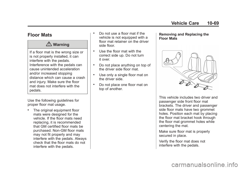 CHEVROLET CITY EXPRESS 2016  Owners Manual Black plate (69,1)Chevrolet City Express Owner Manual (GMNA-Localizing-U.S./Canada-
7707496) - 2015 - CRC - 11/26/14
Vehicle Care 10-69
Floor Mats
{ WarningIf a floor mat is the wrong size or
is not p