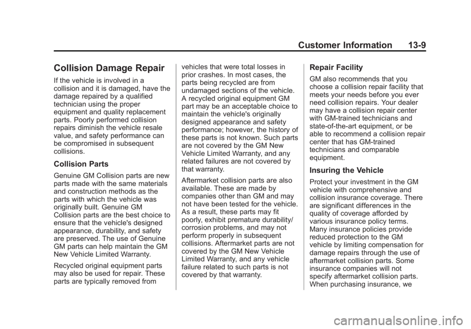 CHEVROLET CITY EXPRESS 2016 Owners Manual Black plate (9,1)Chevrolet City Express Owner Manual (GMNA-Localizing-U.S./Canada-
7707496) - 2015 - CRC - 11/26/14
Customer Information 13-9
Collision Damage Repair If the vehicle is involved in a
co CHEVROLET CITY EXPRESS 2016 Owners Manual Black plate (9,1)Chevrolet City Express Owner Manual (GMNA-Localizing-U.S./Canada-
7707496) - 2015 - CRC - 11/26/14
Customer Information 13-9
Collision Damage Repair If the vehicle is involved in a
co