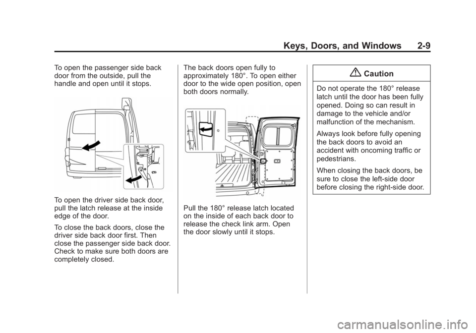 CHEVROLET CITY EXPRESS 2016 Owners Guide Black plate (9,1)Chevrolet City Express Owner Manual (GMNA-Localizing-U.S./Canada-
7707496) - 2015 - CRC - 11/26/14
Keys, Doors, and Windows 2-9To open the passenger side back
door from the outside, p