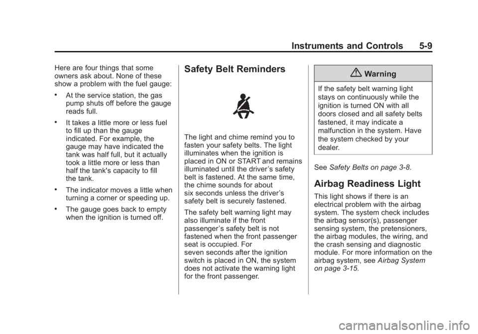 CHEVROLET CITY EXPRESS 2016 Owners Manual Black plate (9,1)Chevrolet City Express Owner Manual (GMNA-Localizing-U.S./Canada-
7707496) - 2015 - CRC - 11/26/14
Instruments and Controls 5-9Here are four things that some
owners ask about. None of CHEVROLET CITY EXPRESS 2016 Owners Manual Black plate (9,1)Chevrolet City Express Owner Manual (GMNA-Localizing-U.S./Canada-
7707496) - 2015 - CRC - 11/26/14
Instruments and Controls 5-9Here are four things that some
owners ask about. None of