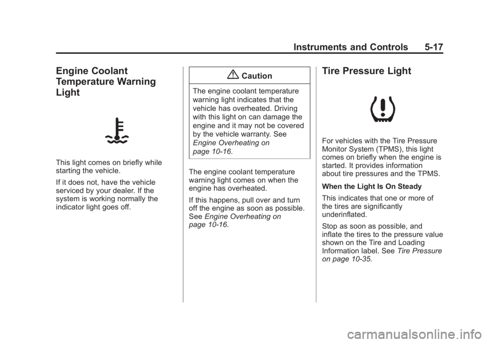 CHEVROLET CITY EXPRESS 2015  Owners Manual Black plate (17,1)Chevrolet City Express Owner Manual (GMNA-Localizing-U.S./Canada-
7707496) - 2015 - CRC - 11/26/14
Instruments and Controls 5-17
Engine Coolant
Temperature Warning
Light
This light c