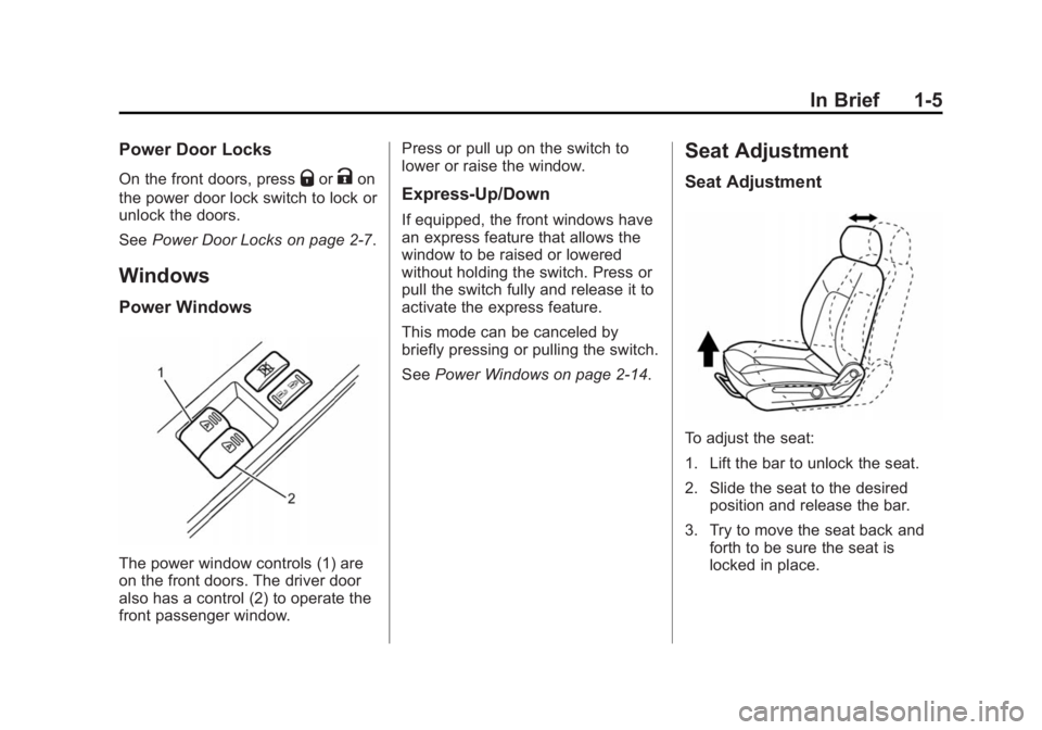 CHEVROLET CITY EXPRESS 2015 User Guide Black plate (5,1)Chevrolet City Express Owner Manual (GMNA-Localizing-U.S./Canada-
7707496) - 2015 - CRC - 11/26/14
In Brief 1-5Power Door Locks On the front doors, press
Q or
K on
the power door lock